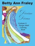 Divine Divas: Costume & Design Adult Coloring Book di Betty Ann Fraley edito da Createspace