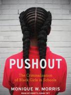 Pushout: The Criminalization of Black Girls in Schools di Monique W. Morris edito da Tantor Audio