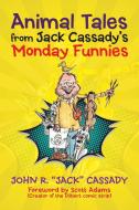 Animal Tales from Jack Cassady's Monday Funnies di John R. "Jack" Cassady edito da Xlibris