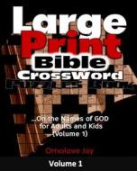 Large Print Bible Crossword Puzzles Book: On the Names of God for Adults and Kids (Volume 1): ...a Bible Brain Game Series Book di Omolove Jay edito da Createspace Independent Publishing Platform