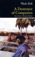 Destroyer of Compasses di Wade Bell edito da Guernica Editions