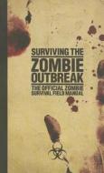 Surviving the Zombie Outbreak: The Official Zombie Survival Field Manual di Gerald Kielpinski, Brian Gleisberg edito da Aquarius