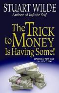 The Trick to Money Is Having Some di Stuart Wilde edito da HAY HOUSE