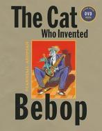 The Cat Who Invented Bebop [With DVD] di Marshall Arisman edito da Creative Editions