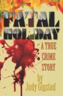 Fatal Holiday: A True Crime Story di Judy Gigstad edito da New Forums Press