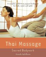 Thai Massage: Sacred Bodywork di Ananda Apfelbaum edito da AVERY PUB GROUP