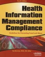 Health Information Management Compliance: Guidelines for Preventing Fraud and Abuse [With CDROM] di Sue Bowman edito da Ahima