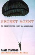 Secret Agent: The True Story of the Covert War Against Hitler di David Stafford edito da OVERLOOK PR