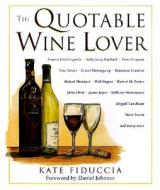 The Quotable Wine Lover di Kate Fiduccia edito da Rowman & Littlefield