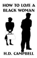 How To Lose A Black Woman di H D Campbell edito da Publish America