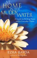 At Home In The Muddy Water di Ezra Bayda edito da Shambhala Publications Inc