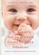 Dr Sandy's Top to Bottom Guide to Your Newborn di Md Sandy L Chung edito da Sentient Publications, Llc