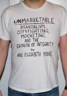 Unmarketable: Brandalism, Copyfighting, Mocketing, and the Erosion of Integrity di Anne Elizabeth Moore edito da New Press