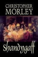 Shandygaff by Christopher Morley, Fiction, Classics, Literary di Christopher Morley edito da AEGYPAN