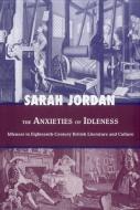 The Anxieties of Idleness di Sarah Jordan edito da Bucknell University Press
