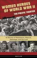 Women Heroes of World War IIathe Pacific Theater di Kathryn J. Atwood edito da Chicago Review Press