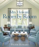 Mrs. Howard, Room by Room di Phoebe Howard edito da Abrams & Chronicle Books