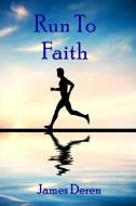 Run to Faith di Jim Deren edito da LIGHTNING SOURCE INC