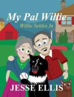 My Pal Willie: Willie Settles in di Jesse Ellis edito da America Star Books