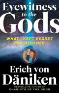 Eyewitness to the Gods: What I Kept Secret for Decades di Erich Von Daniken edito da NEW PAGE BOOKS