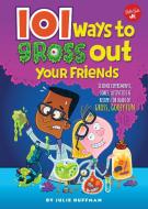 101 Ways to Gross Out Your Friends di Julie Huffman edito da Walter Foster Jr.