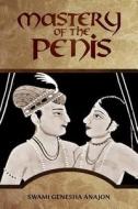 MASTERY OF THE PENIS di Swami Anandjon edito da Book Venture Publishing LLC