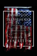 America Transformed: The Rise and Legacy of American Progressivism di Ronald J. Pestritto edito da ENCOUNTER BOOKS
