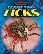 Terrifying Ticks di Kevin Blake edito da BEARPORT PUB CO INC