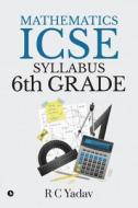 Mathematics - ICSE syllabus 6th Grade di R. C. Yadav edito da LIGHTNING SOURCE INC
