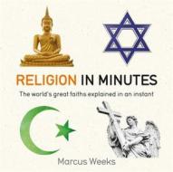 Religion in Minutes di Marcus Weeks edito da QUERCUS PUB INC
