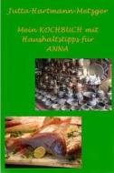 Mein Kochbuch Mit Haushaltstipps Für Anna di Jutta Hartmann-Metzger edito da INDEPENDENTLY PUBLISHED