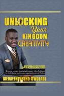 UNLOCKING YOUR KINGDOM CREATIVITY: DISCO di IREDAFENEVE OWOLABI edito da LIGHTNING SOURCE UK LTD