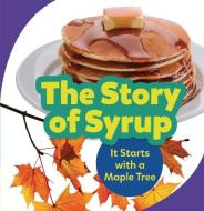 The Story of Syrup: It Starts with a Maple Tree di Melanie Mitchell edito da LERNER PUBN