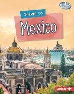 Travel to Mexico di Matt Doeden edito da LERNER PUBN