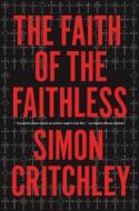 Faith of the Faithless di Simon Critchley edito da Verso Books