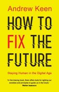 How to Fix the Future di Andrew Keen edito da Atlantic Books