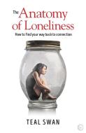 The Anatomy of Loneliness di Teal Swan edito da Watkins Media