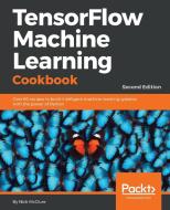 Tensorflow Machine Learning Cookbook - Second Edition di Nick Mcclure edito da PACKT PUB
