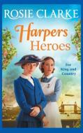 Harpers Heroes di Rosie Clarke edito da BOLDWOOD BOOKS LTD