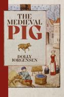 The Medieval Pig di Dolly Jørgensen edito da BOYDELL PR