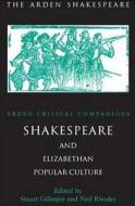 Shakespeare and Elizabethan Popular Culture: Arden Critical Companion edito da BLOOMSBURY 3PL