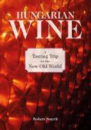 Hungarian Wine: A Tasting Trip to the New Old World di Robert Smyth edito da W W NORTON & CO