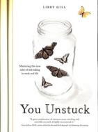 You Unstuck: Mastering the New Rules of Risk-Taking in Work and Life di Libby Gill edito da TRAVELERS' TALES/SOLAS HOUSE