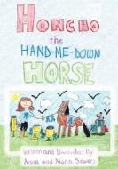 Honcho the Hand-Me-Down Horse di Anna Siewers, Maria Siewers edito da Ideas Into Books Westview