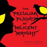 The Peculiar Plight of Milicent Wryght di Joanne De Simone edito da Castle Garden Publications
