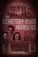 The Cemetery Road Murders: The Shocking True Tale of Kentucky's Murder Mansion di Wes Swietek edito da AAIMS PUBL