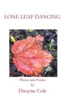 Lone Leaf Dancing di Dwayne Cole edito da BOOKBABY