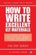 How to Write Excellent ELT Materials: The ESP Series di MS Ros Wright edito da Createspace Independent Publishing Platform