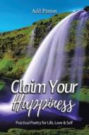 Claim Your Happiness di Panton Adil Panton edito da Balboa Press