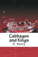 Cabbages and Kings di O. Henry edito da Createspace Independent Publishing Platform